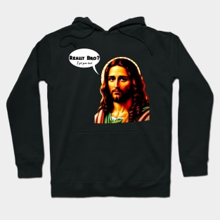 Really bro? I got your back Jesus Christ Hoodie